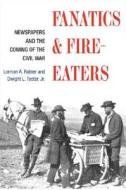 Fanatics and Fire-eaters di Lorman A. Ratner, Dwight L. Teeter edito da University of Illinois Press