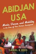 Abidjan USA di Daniel B. Reed edito da Indiana University Press