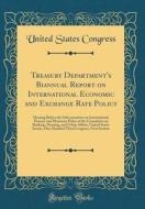 Treasury Department's Biannual Report on International Economic and Exchange Rate Policy: Hearing Before the Subcommittee on International Finance and di United States Congress edito da Forgotten Books