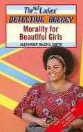 Morality For Beautiful Girls di Alexander McCall Smith edito da Little, Brown Book Group