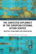 The Contested Diplomacy Of The European External Action Service di Jost-Henrik Morgenstern-Pomorski edito da Taylor & Francis Ltd