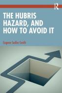 The Hubris Hazard, And How To Avoid It di Eugene Sadler-Smith edito da Taylor & Francis Ltd