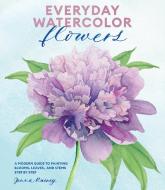 Everyday Watercolor Flowers di Jenna Rainey edito da Watson-Guptill Publications