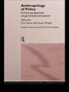 Anthropology of Policy di Chris Shore edito da Routledge