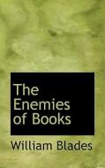 The Enemies Of Books di William Blades edito da Bibliolife