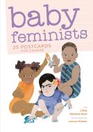 Baby Feminists: 25 Postcards For Change di Libby Babbott-Klein edito da Random House Usa Inc