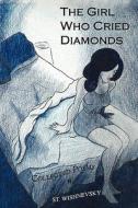 The Girl Who Cried Diamonds di St Wishnevsky edito da Iuniverse