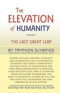 The Elevation of Humanity di Tryphon Olympios edito da iUniverse