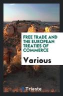 Free Trade and the European Treaties of Commerce di Various edito da LIGHTNING SOURCE INC