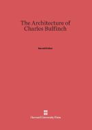 The Architecture of Charles Bulfinch di Harold Kirker edito da Harvard University Press