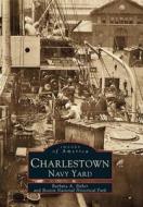 Charlestown, Navy Yard di Barbara Bither, Boston National Historical Park edito da Arcadia Publishing (SC)