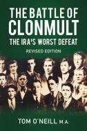 The Battle of Clonmult: The Ira's Worst Defeat di Tom O'Neill edito da THP IRELAND