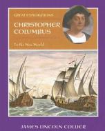 Christopher Columbus: To the New World di James Lincoln Collier edito da Cavendish Square Publishing