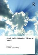 Death and Religion in a Changing World di Kathleen Garces-Foley edito da Taylor & Francis Ltd