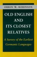 Old English and Its Closest Relatives: A Survey of the Earliest Germanic Languages di Orrin W. Robinson edito da STANFORD UNIV PR