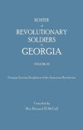 Roster of Revolutionary Soldiers in Georgia. Volume III. Georgia Society Daughters of the American Revolution edito da Clearfield
