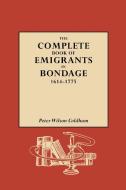 The Complete Book of Emigrants in Bondage, 1614-1775 di Peter Wilson Coldham edito da Genealogical Publishing Company