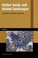 Hidden Hands and Divided Landscapes: A Penal History of Singapore's Plural Society di Anoma Pieris edito da UNIV OF HAWAII PR