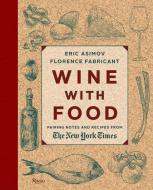 Wine With Food di Eric Asimov, Florence Fabricant edito da Rizzoli International Publications