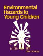 Environmental Hazards to Young Children di Unknown, Dorothy Noyes Kane edito da Oryx Press