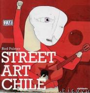 Street Art Chile di Rod Palmer edito da Eight Books