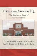 Oklahoma Sooners IQ: The Ultimate Test of True Fandom (Ou Football History & Trivia) di Scott Cooper, Keith Gaddie edito da Black Mesa Publishing