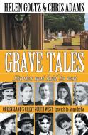 Grave Tales: Queensland's Great South West: Ipswich to Augathella di Helen Goltz, Chris Adams edito da LIGHTNING SOURCE INC