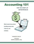 Accounting 101 for the Start-Up Entrepreneur: What I need to know about handling money when I start my own company di Margery Phelps edito da LIGHTNING SOURCE INC