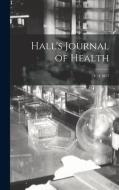 HALL'S JOURNAL OF HEALTH V. 4 1857 di ANONYMOUS edito da LIGHTNING SOURCE UK LTD