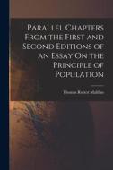 Parallel Chapters From the First and Second Editions of an Essay On the Principle of Population di Thomas Robert Malthus edito da LEGARE STREET PR