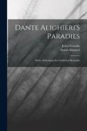 Dante Alighieri'S Paradies: Dritte Abtheilung Der Göttlichen Komödie di Dante Alighieri, Julius Francke edito da LEGARE STREET PR