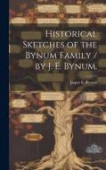 Historical Sketches of the Bynum Family / by J. E. Bynum. di Jasper E. Bynum edito da HASSELL STREET PR