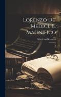 Lorenzo de' Medici, il Magnifico: 2 di Alfred Von Reumont edito da LEGARE STREET PR