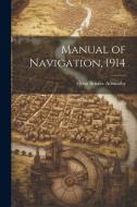 Manual of Navigation, 1914 di Great Britain Admiralty edito da LEGARE STREET PR