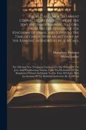 The Old and New Testament Connected in the History of the Jews and Neighbouring Nations, From the Declension of the Kingdoms of Israel and Judah to th di Humphrey Prideaux, Martin Luther edito da LEGARE STREET PR