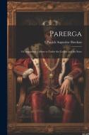 Parerga: A Companion Volume to Under the Cedars and the Stars di Patrick Augustine Sheehan edito da LEGARE STREET PR