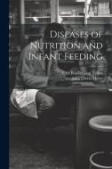 Diseases of Nutrition and Infant Feeding di John Lovett Morse, Fritz Bradleyjoint Talbot edito da LEGARE STREET PR