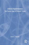 Gonzo Governance di David Altheide edito da Taylor & Francis Ltd