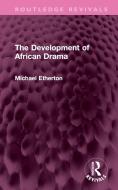 The Development Of African Drama di Michael Etherton edito da Taylor & Francis Ltd
