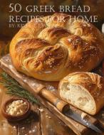 50 Greek Bread Recipes for Home di Kelly Johnson edito da Marick Booster