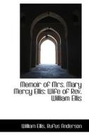 Memoir Of Mrs. Mary Mercy Ellis di William Ellis edito da Bibliolife