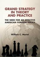 Grand Strategy in Theory and Practice di William C. Martel edito da Cambridge University Press