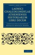 Laonici Chalcocondylae Atheniensis Historiarum Libri Decem di Laonicus Chalcocondyles edito da Cambridge University Press