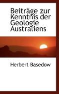 Beitr Ge Zur Kenntnis Der Geologie Australiens di Herbert Basedow edito da Bibliolife