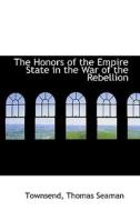 The Honors Of The Empire State In The War Of The Rebellion di Townsend Thomas Seaman edito da Bibliolife