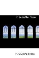 In Mantle Blue di F Gwynne Evans edito da Bibliolife