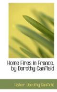 Home Fires In France di Fisher Dorothy Canfield edito da Bibliolife