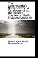 The Conchologist's Nomenclator di Agnes Catlow, Lovell Augustus Reeve edito da Bibliolife