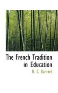 The French Tradition In Education di H C Barnard edito da Bibliolife