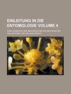 Einleitung in Die Entomologie; Oder Elemente Der Naturgeschichte Der Insecten Volume 4 di William Kirby edito da Rarebooksclub.com
